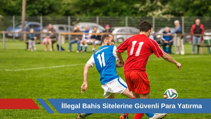 İllegal Bahis Sitelerine Güvenli Para Yatırma